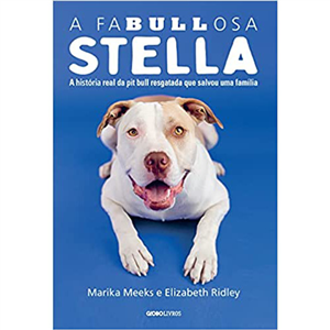 A FABULLOSA STELLA - A HISTÓRIA REAL DA PIT BULL RESGATADA QUE SALVOU UMA FAMÍLIA